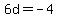 6d+=+-4