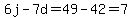 6j-7d=49-42=7