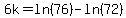 6k=ln%2876%29-ln%2872%29