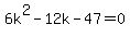 6k%5E2-12k-47=0