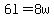 6l=8w