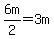6m%2F2=3m