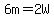 6m=2W