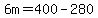6m=400-280