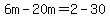 6m-20m=2-30