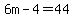 6m-4=44