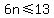 6n%3C=13