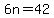 6n=42