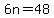 6n=48