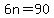 6n=90