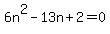 6n%5E2+-+13n+%2B+2+=+0