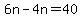 6n-4n=40%29
