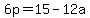 6p=15-12a