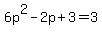 6p%5E2-2p%2B3=3+