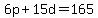 6p+%2B+15d+=+165