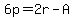 6p+=+2r-A