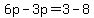 6p+-+3p=++3+-8