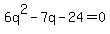 6q%5E2-7q-24+=+0