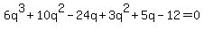 6q%5E3%2B10q%5E2-24q%2B3q%5E2%2B5q-12=0