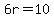 6r=10
