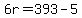 6r=393-5