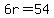 6r=54