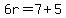 6r=7%2B5