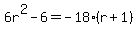 6r%5E2+-+6+=+-+18%28r+%2B+1%29