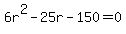 6r%5E2-25r-150=0