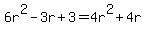 6r%5E2-3r%2B3+=+4r%5E2%2B4r