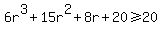 6r%5E3%2B15r%5E2%2B8r%2B20%3E=20