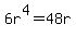 6r%5E4=48r