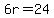 \"6r+=+24\"