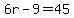 6r-9=45