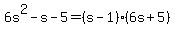 6s%5E2-s-5=%28s-1%29%286s%2B5%29