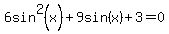 6sin%5E2%28x%29%2B9sin%28x%29%2B3=0