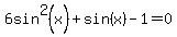 6sin%5E2%28x%29%2Bsin%28x%29-1=0