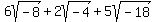 6sqrt%28-8%29+%2B+2sqrt%28-4%29+%2B+5sqrt%28-18%29