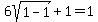 6sqrt%281-1%29%2B1=1