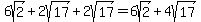 \"6sqrt%282%29%2B2sqrt%2817%29%2B2sqrt%2817%29=6sqrt%282%29%2B+4sqrt%2817%29\"