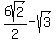 6sqrt%282%29%2F2-sqrt%283%29