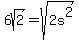 6sqrt%282%29+=+sqrt%282s%5E2%29