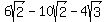 6sqrt%282%29-10sqrt%282%29-4sqrt%283%29