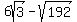 6sqrt%283%29-sqrt%28192%29
