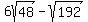 6sqrt%2848%29+-+sqrt%28192%29
