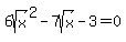 6sqrt%28x%29%5E2-7sqrt%28x%29-3=0