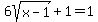 6sqrt%28x-1%29%2B1=1