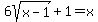 6sqrt%28x-1%29%2B1=x