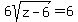 6sqrt%28z-6%29+=+6