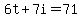 6t%2B7i=71